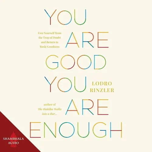 You Are Good, You Are Enough By Lodro Rinzler